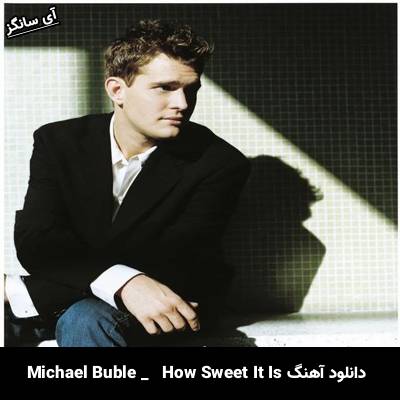 دانلود آهنگ How Sweet It Is Michael Bublé